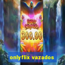 onlyflix vazados